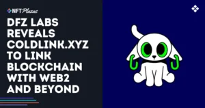DFZ Labs Reveals Coldlink.xyz to Link Web3 with Web2 and Beyond
